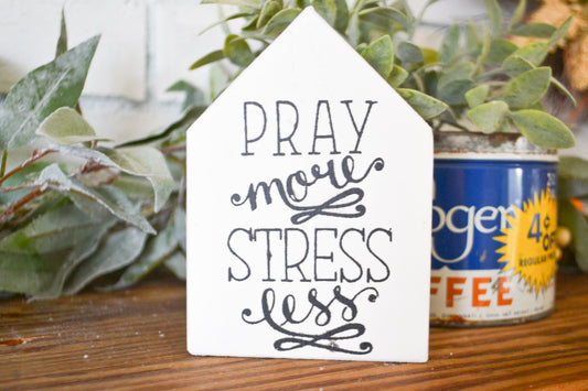 Pray More Stress Less House Shaped Sign-Mini Sign Decor-Tiered Tray Decor