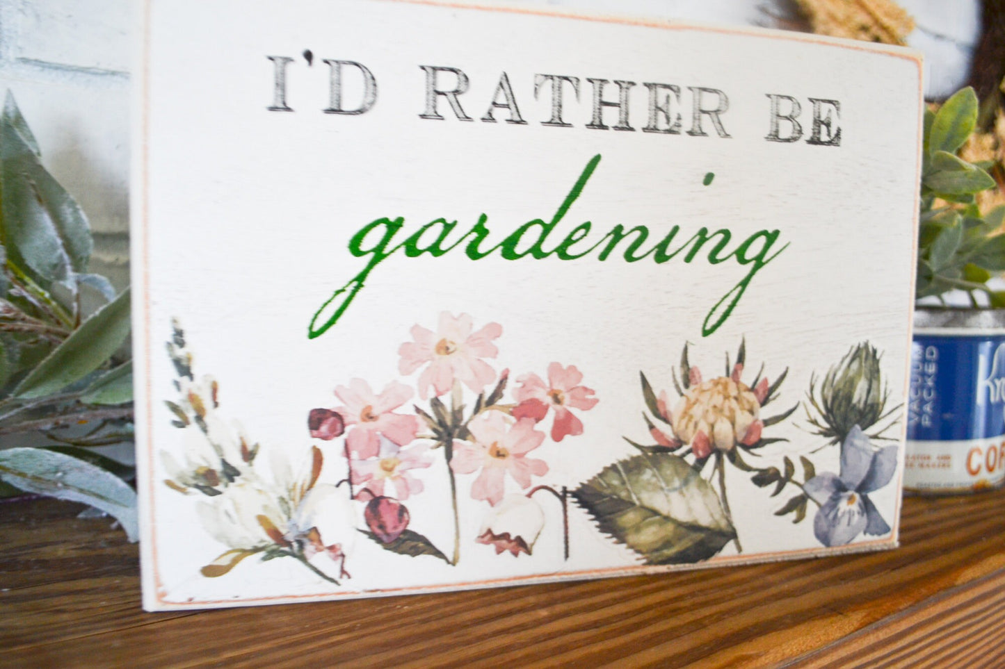 I'd Rather Be Gardening Shelf Sitting Sign-Garden Gift-Gardening Sign-Flower Love-Gardening Gift