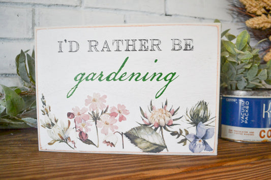 I'd Rather Be Gardening Shelf Sitting Sign-Garden Gift-Gardening Sign-Flower Love-Gardening Gift