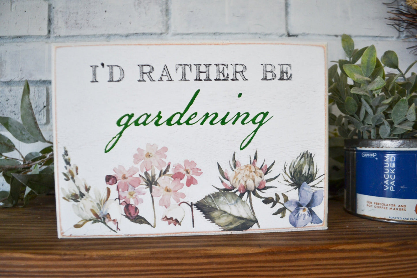 I'd Rather Be Gardening Shelf Sitting Sign-Garden Gift-Gardening Sign-Flower Love-Gardening Gift