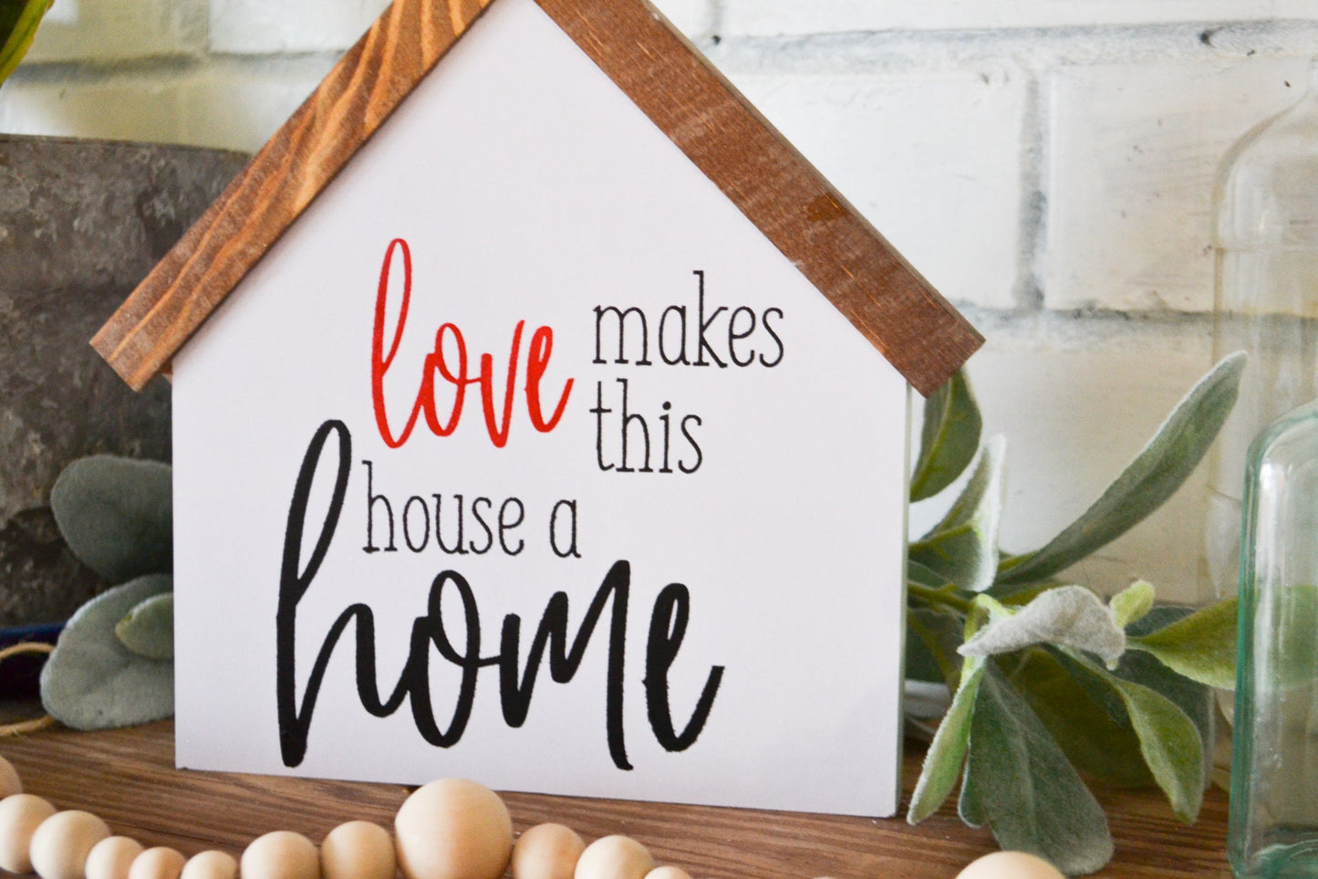 Love Makes This House a Home-Housewarming Gift-Farmhouse Decor-Shelf Sitter