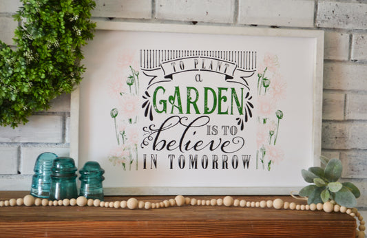 To Plant a Garden is to Believe in Tomorrow Wood Framed Sign
